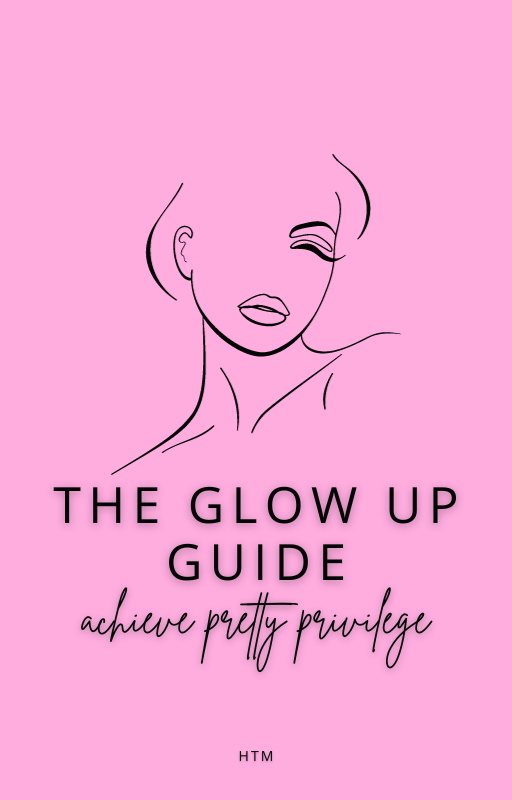 The Glow Up Guide: Achieve Pretty Privilege